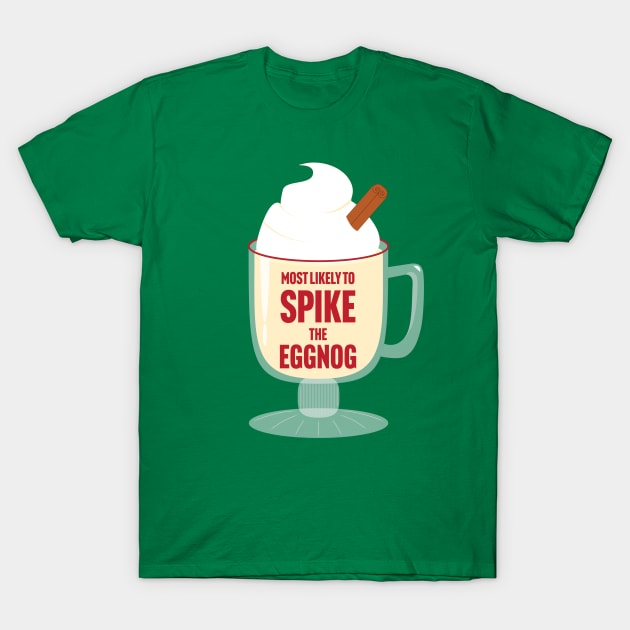 Most Likely to Spike the Eggnog T-Shirt by Rvgill22